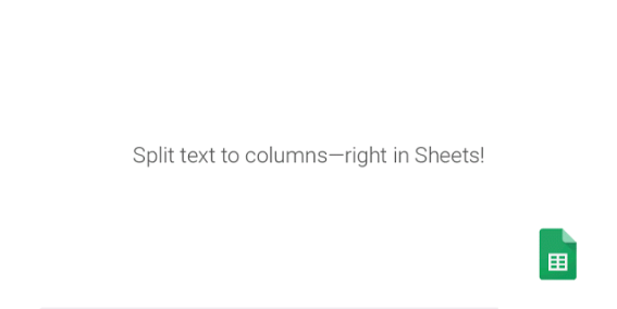 Google Sheets เพิ่มความสามารถแปลงข้อความลงบนคอลัมน์ได้อย่างง่ายดาย