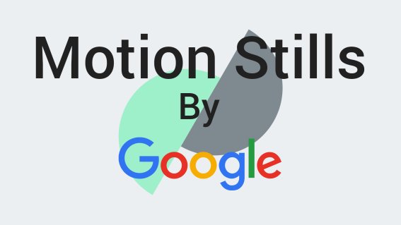 Google ปล่อยแอป Motion Stills แปลง Live Photos สู่ภาพ GIFs แบบไม่ธรรมดา